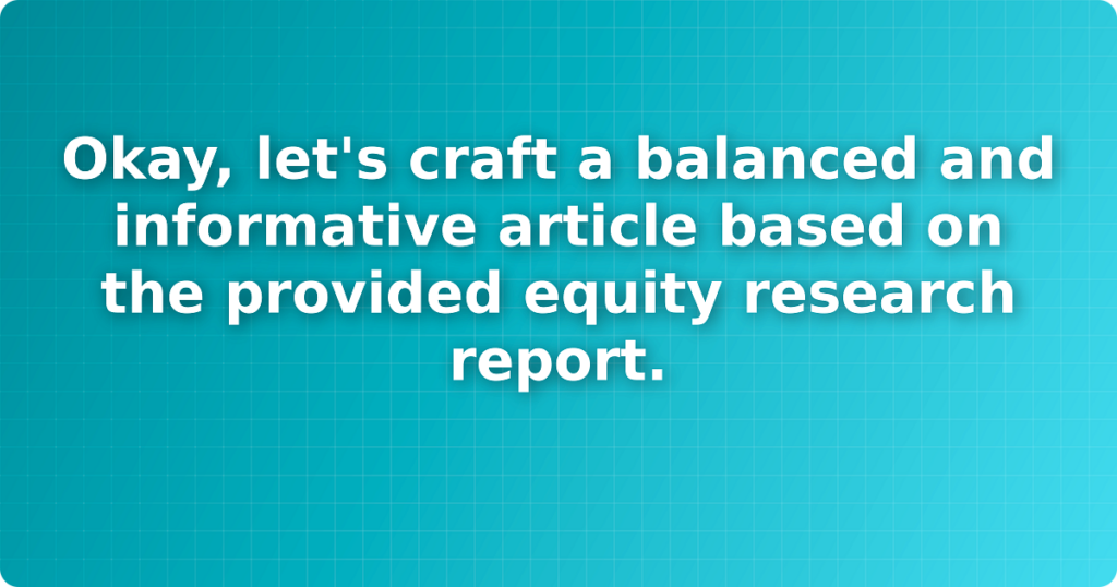 Okay, let's craft a balanced and informative article based on the provided equity research report.