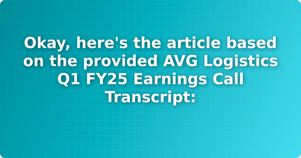 Okay, here's the article based on the provided AVG Logistics Q1 FY25 Earnings Call Transcript: