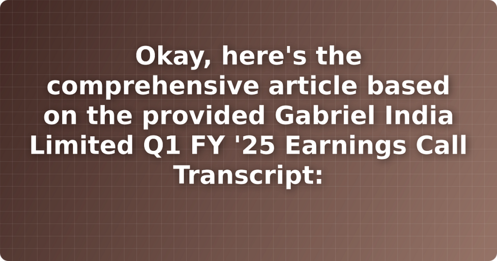 Okay, here's the comprehensive article based on the provided Gabriel India Limited Q1 FY '25 Earnings Call Transcript: