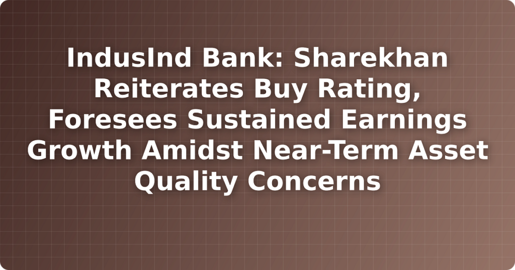 IndusInd Bank: Sharekhan Reiterates Buy Rating, Foresees Sustained Earnings Growth Amidst Near-Term Asset Quality Concerns