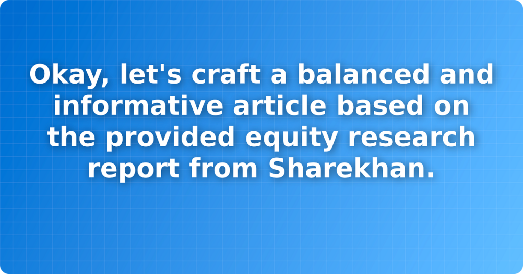 Okay, let's craft a balanced and informative article based on the provided equity research report from Sharekhan.