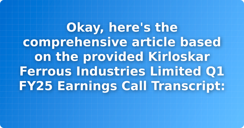 Okay, here's the comprehensive article based on the provided Kirloskar Ferrous Industries Limited Q1 FY25 Earnings Call Transcript: