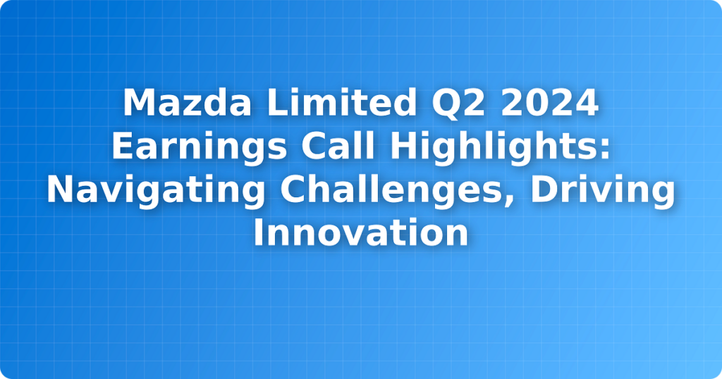 Mazda Limited Q2 2024 Earnings Call Highlights: Navigating Challenges, Driving Innovation