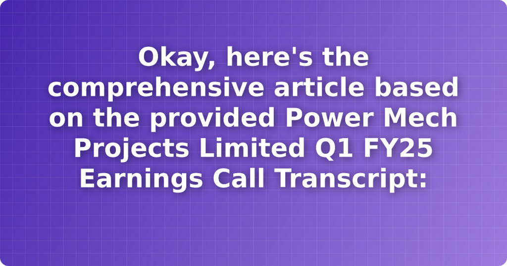 Okay, here's the comprehensive article based on the provided Power Mech Projects Limited Q1 FY25 Earnings Call Transcript: