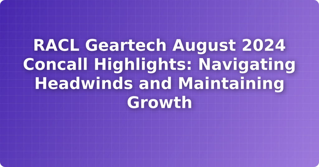 RACL Geartech August 2024 Concall Highlights: Navigating Headwinds and Maintaining Growth