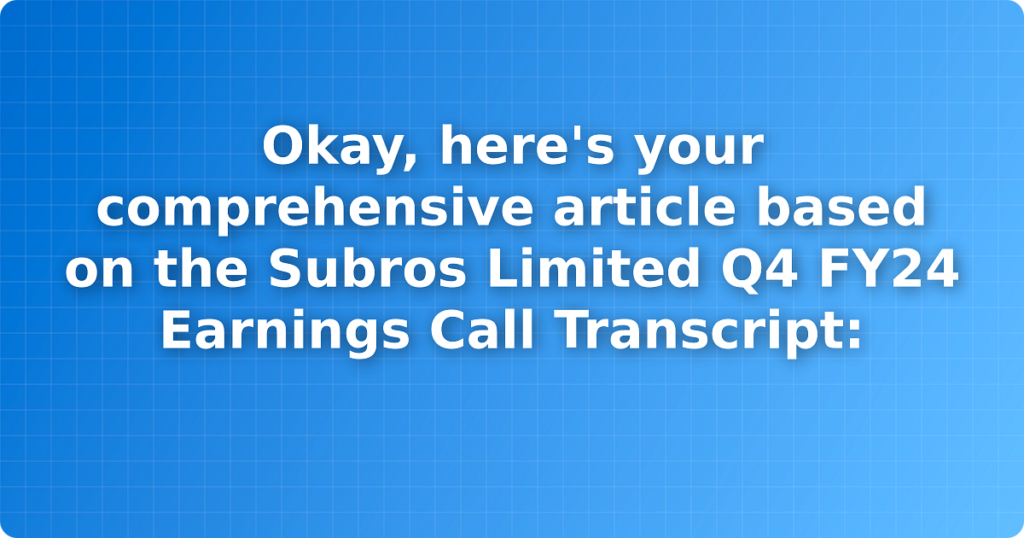 Okay, here's your comprehensive article based on the Subros Limited Q4 FY24 Earnings Call Transcript: