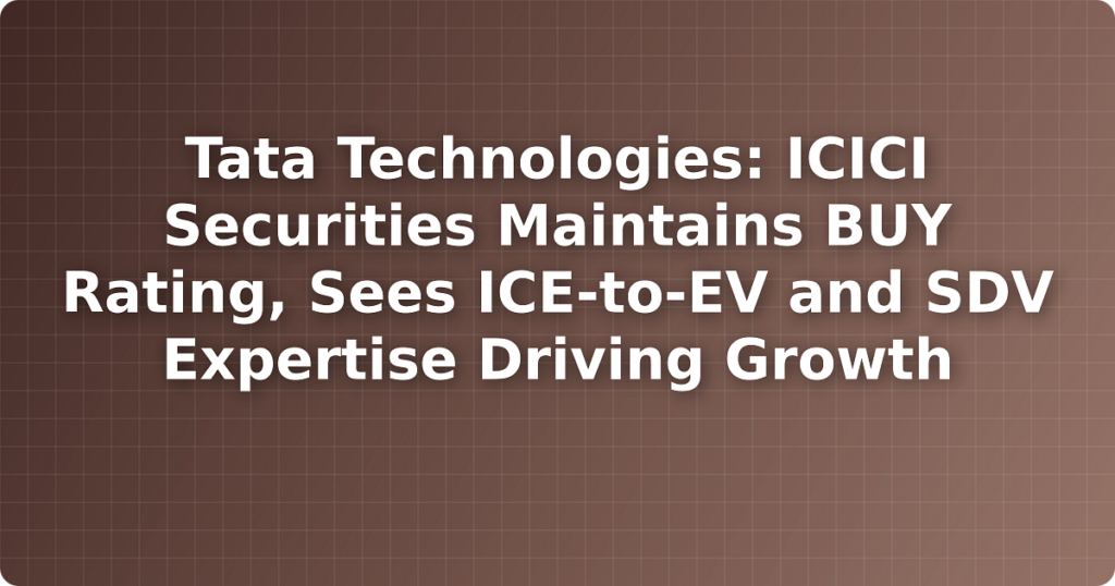 Tata Technologies: ICICI Securities Maintains BUY Rating, Sees ICE-to-EV and SDV Expertise Driving Growth