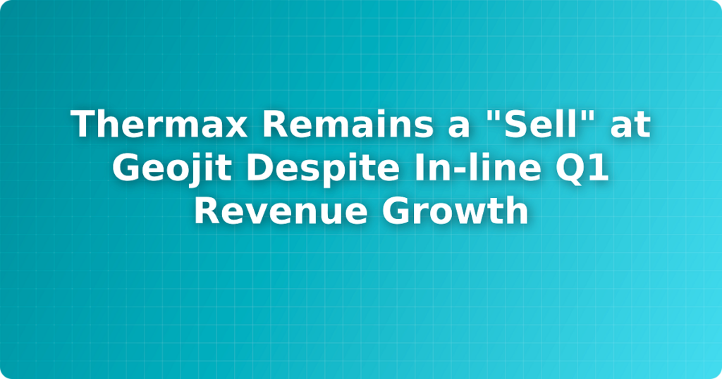 Thermax Remains a "Sell" at Geojit Despite In-line Q1 Revenue Growth