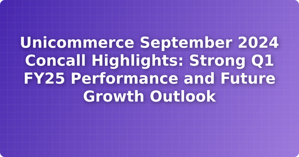 Unicommerce September 2024 Concall Highlights: Strong Q1 FY25 Performance and Future Growth Outlook