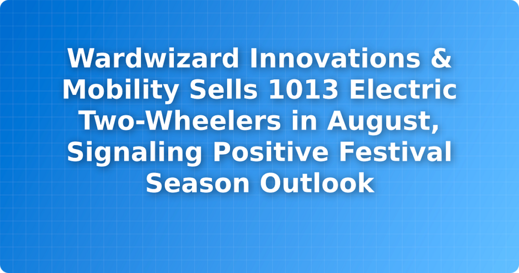 Wardwizard Innovations & Mobility Sells 1013 Electric Two-Wheelers in August, Signaling Positive Festival Season Outlook