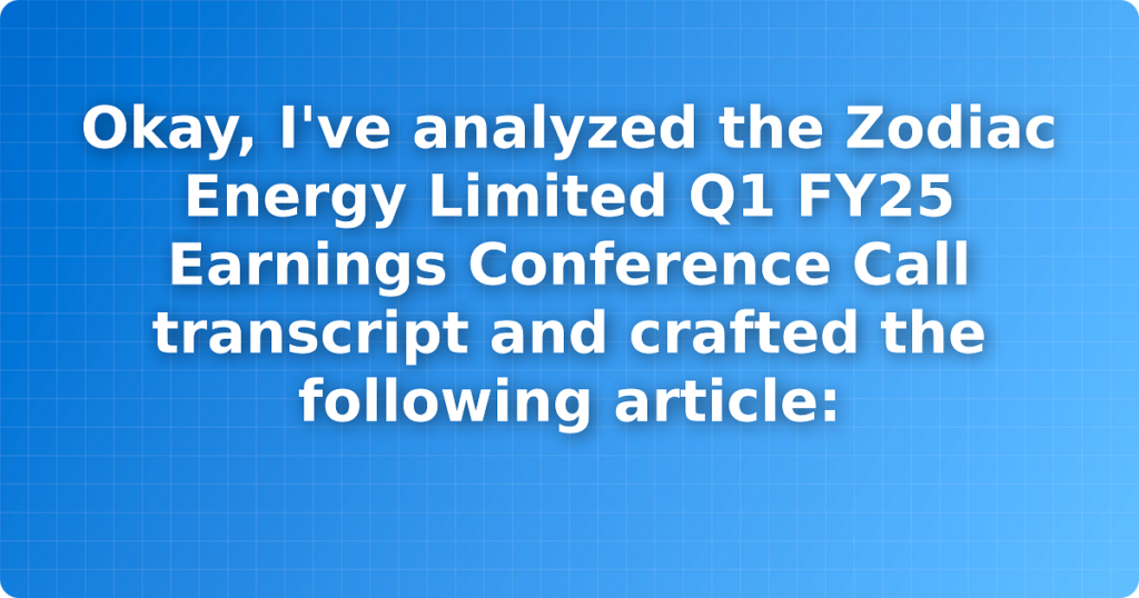 Okay, I've analyzed the Zodiac Energy Limited Q1 FY25 Earnings Conference Call transcript and crafted the following article: